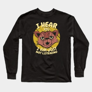 I Hear You I'm Just Not Listening Funny Cat Long Sleeve T-Shirt